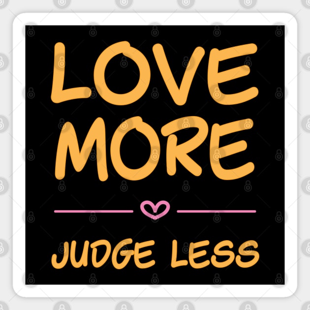 Love more, judge less - handwritten font Magnet by Love Life Random